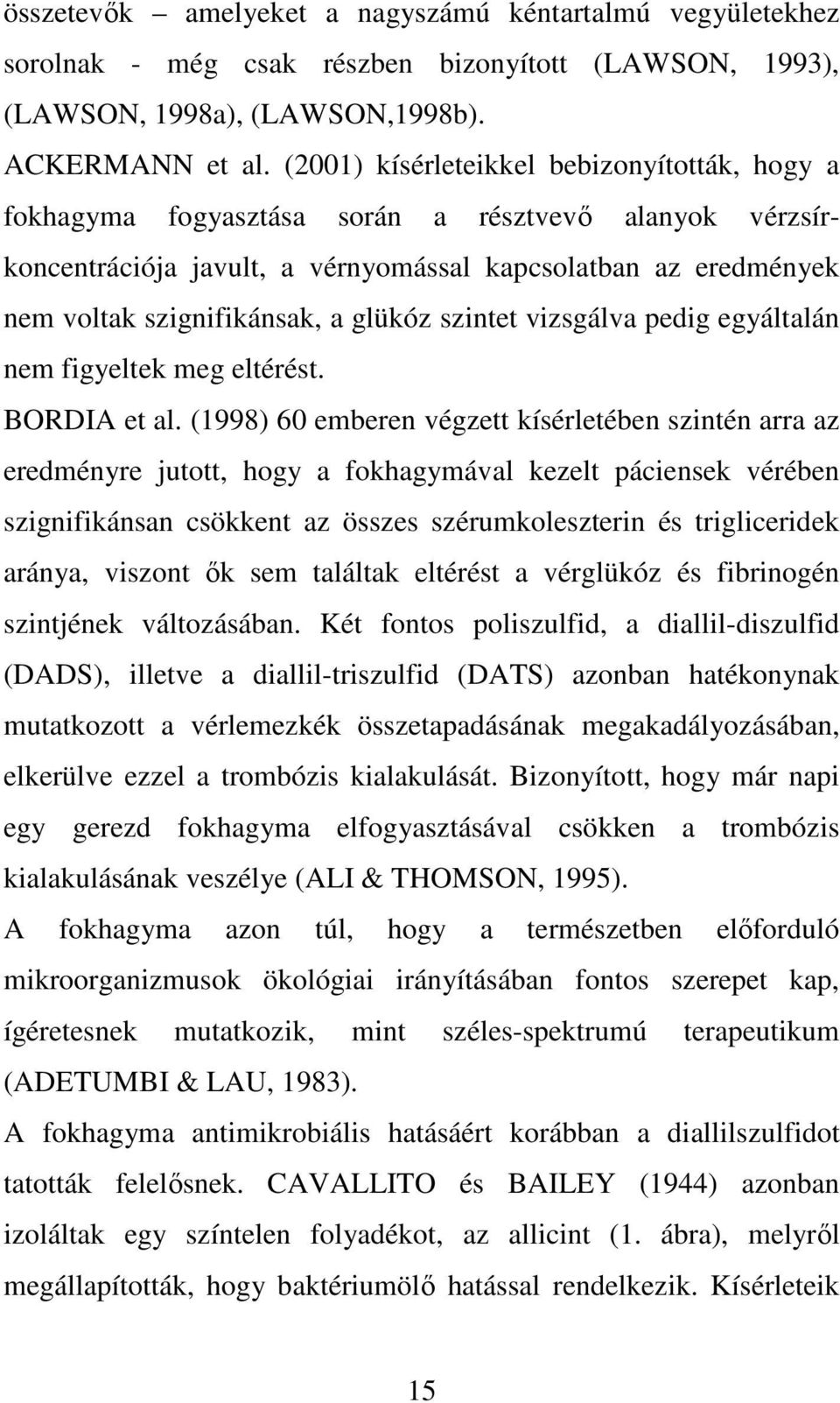 glükóz szintet vizsgálva pedig egyáltalán nem figyeltek meg eltérést. BORDIA et al.