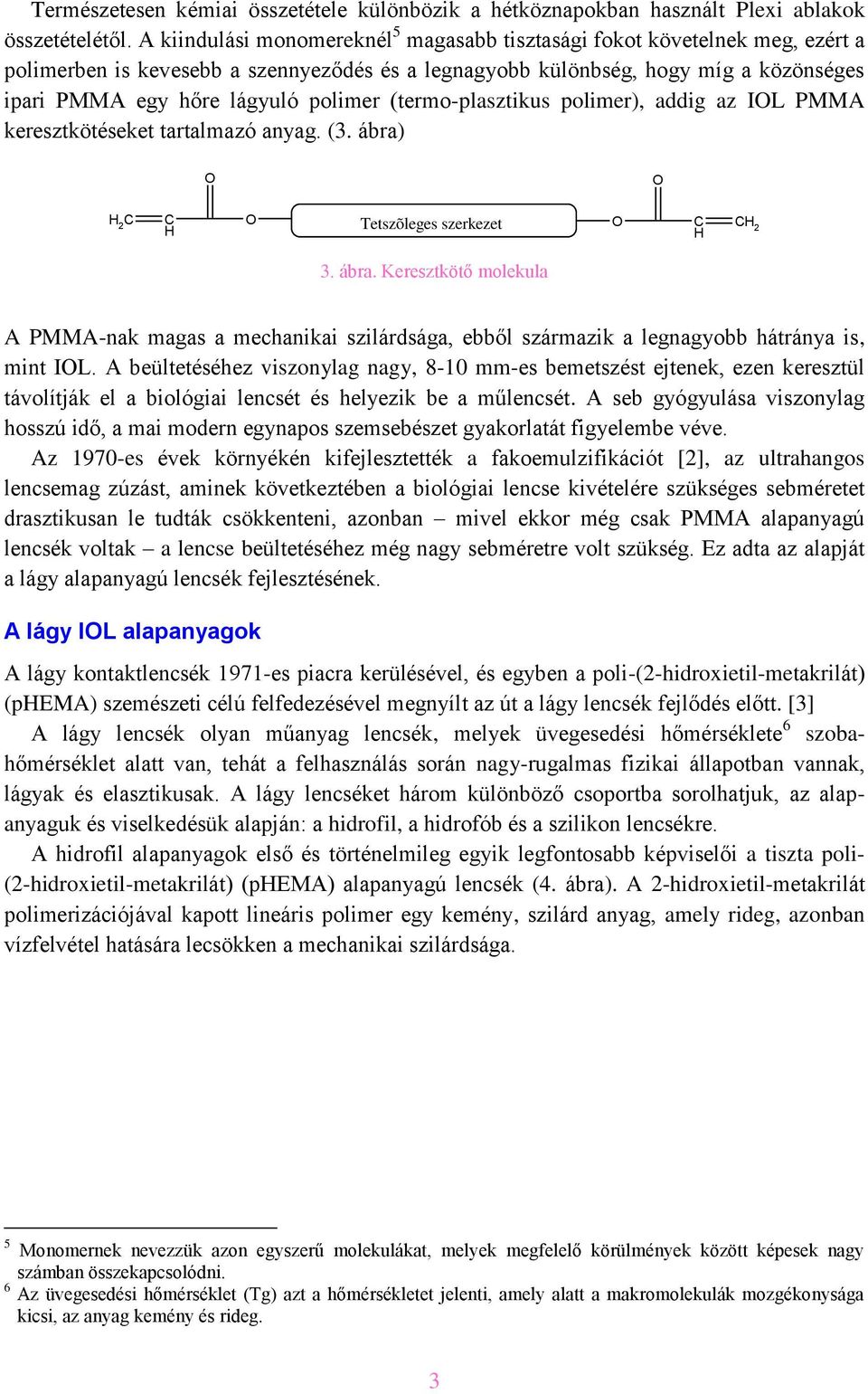 polimer (termo-plasztikus polimer), addig az IL PMMA keresztkötéseket tartalmazó anyag. (3. ábra)