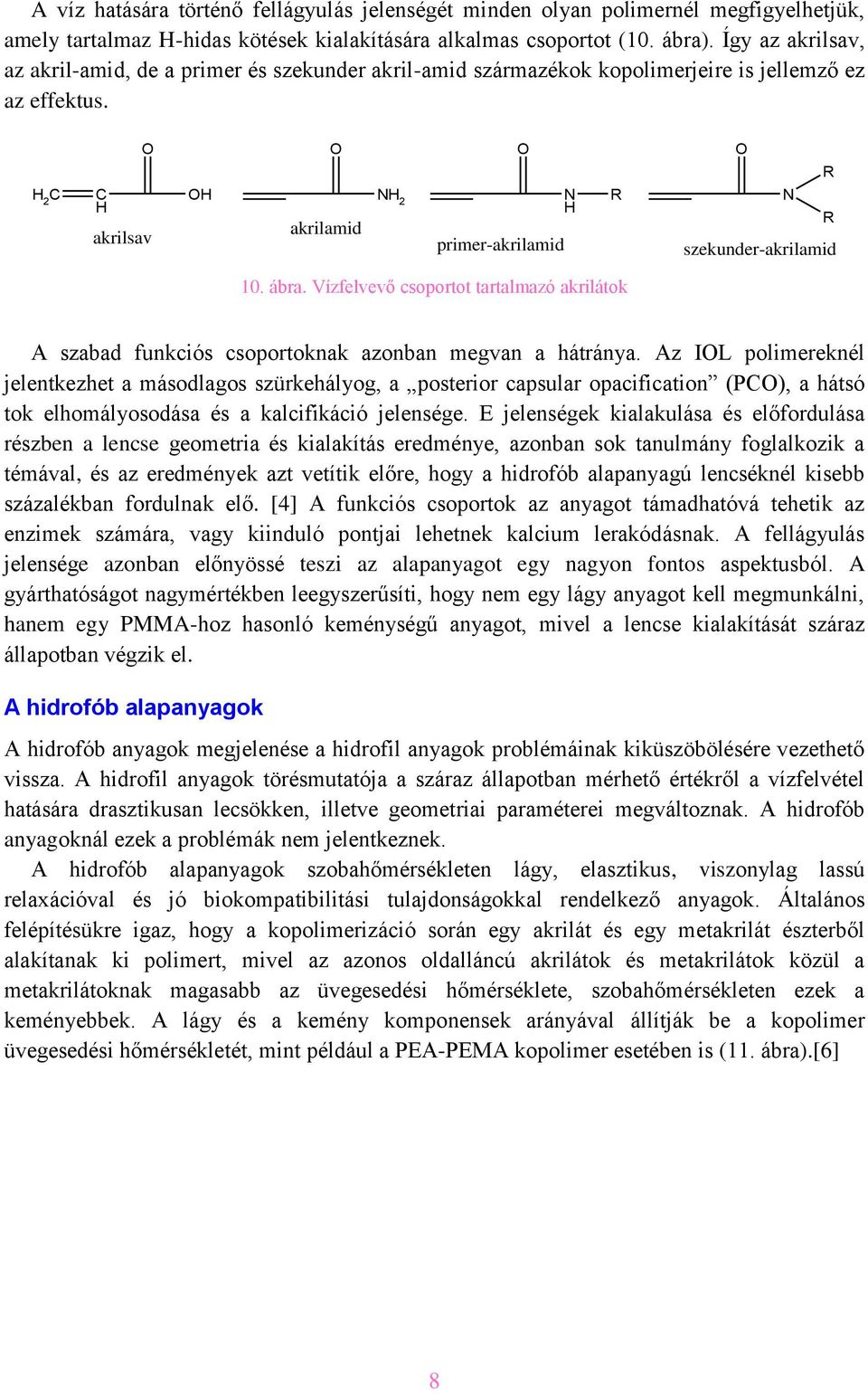 Vízfelvevő csoportot tartalmazó akrilátok A szabad funkciós csoportoknak azonban megvan a hátránya.