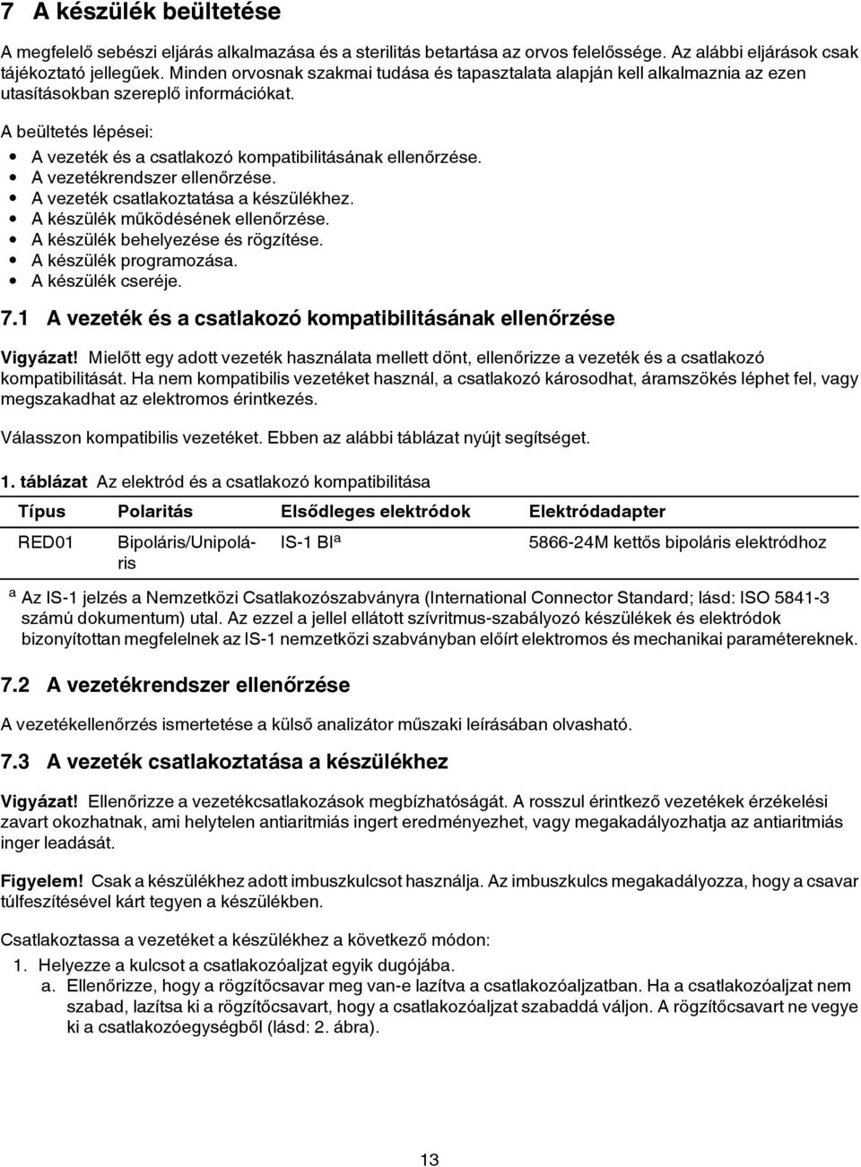 A vezetékrendszer ellenőrzése. A vezeték csatlakoztatása a készülékhez. A készülék működésének ellenőrzése. A készülék behelyezése és rögzítése. A készülék programozása. A készülék cseréje. 7.