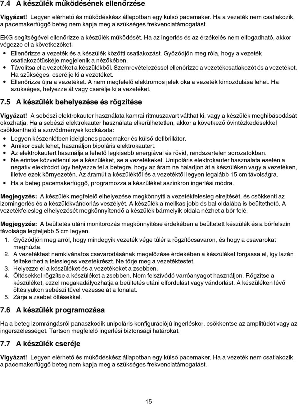 Ha az ingerlés és az érzékelés nem elfogadható, akkor végezze el a következőket: Ellenőrizze a vezeték és a készülék közötti csatlakozást.