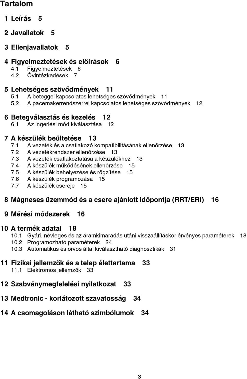 1 Az ingerlési mód kiválasztása 12 7 A készülék beültetése 13 7.1 A vezeték és a csatlakozó kompatibilitásának ellenőrzése 13 7.2 A vezetékrendszer ellenőrzése 13 7.