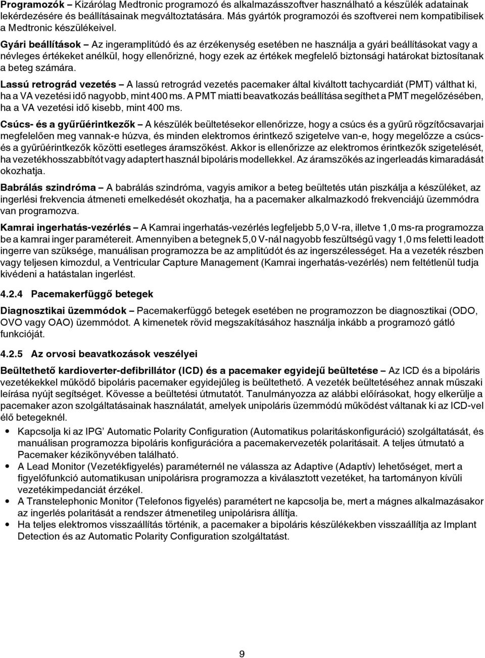 Gyári beállítások Az ingeramplitúdó és az érzékenység esetében ne használja a gyári beállításokat vagy a névleges értékeket anélkül, hogy ellenőrizné, hogy ezek az értékek megfelelő biztonsági