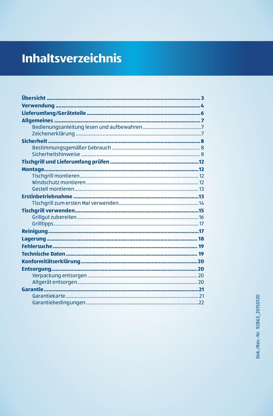 .. 13 Erstinbetriebnahme...13 Tischgrill zum ersten Mal verwenden... 14 Tischgrill verwenden...15 Grillgut zubereiten... 16 Grilltipps... 17 Reinigung...17 Lagerung... 18 Fehlersuche.