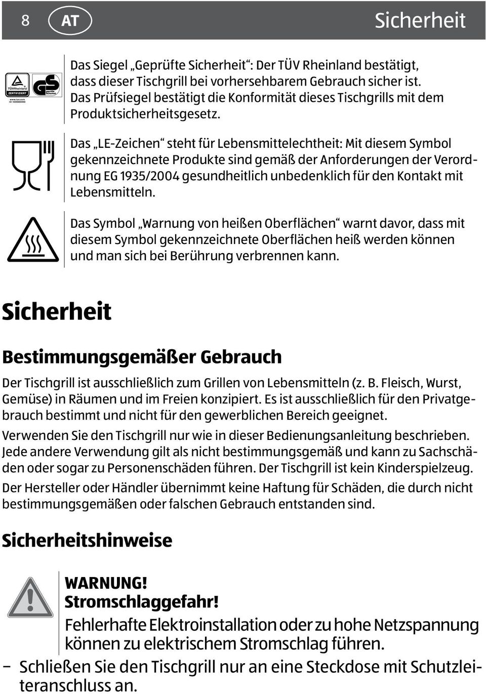 Das LE-Zeichen steht für Lebensmittelechtheit: Mit diesem Symbol gekennzeichnete Produkte sind gemäß der Anforderungen der Verordnung EG 1935/2004 gesundheitlich unbedenklich für den Kontakt mit