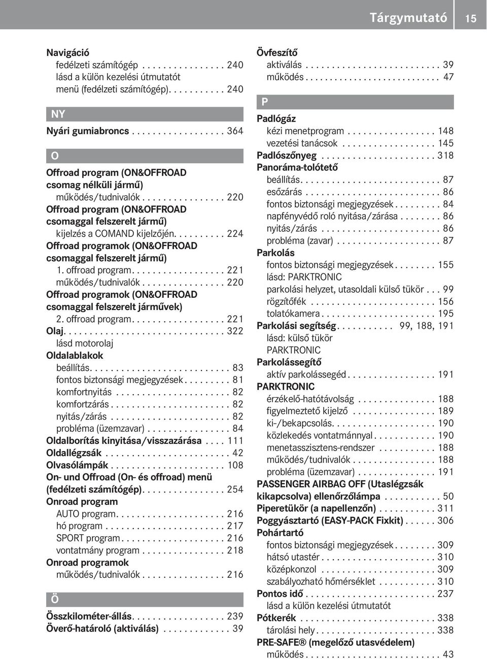 ......... 224 Offroad programok (ON&OFFROAD csomaggal felszerelt jármű) 1. offroad program.................. 221 működés/tudnivalók................ 220 Offroad programok (ON&OFFROAD csomaggal felszerelt járművek) 2.