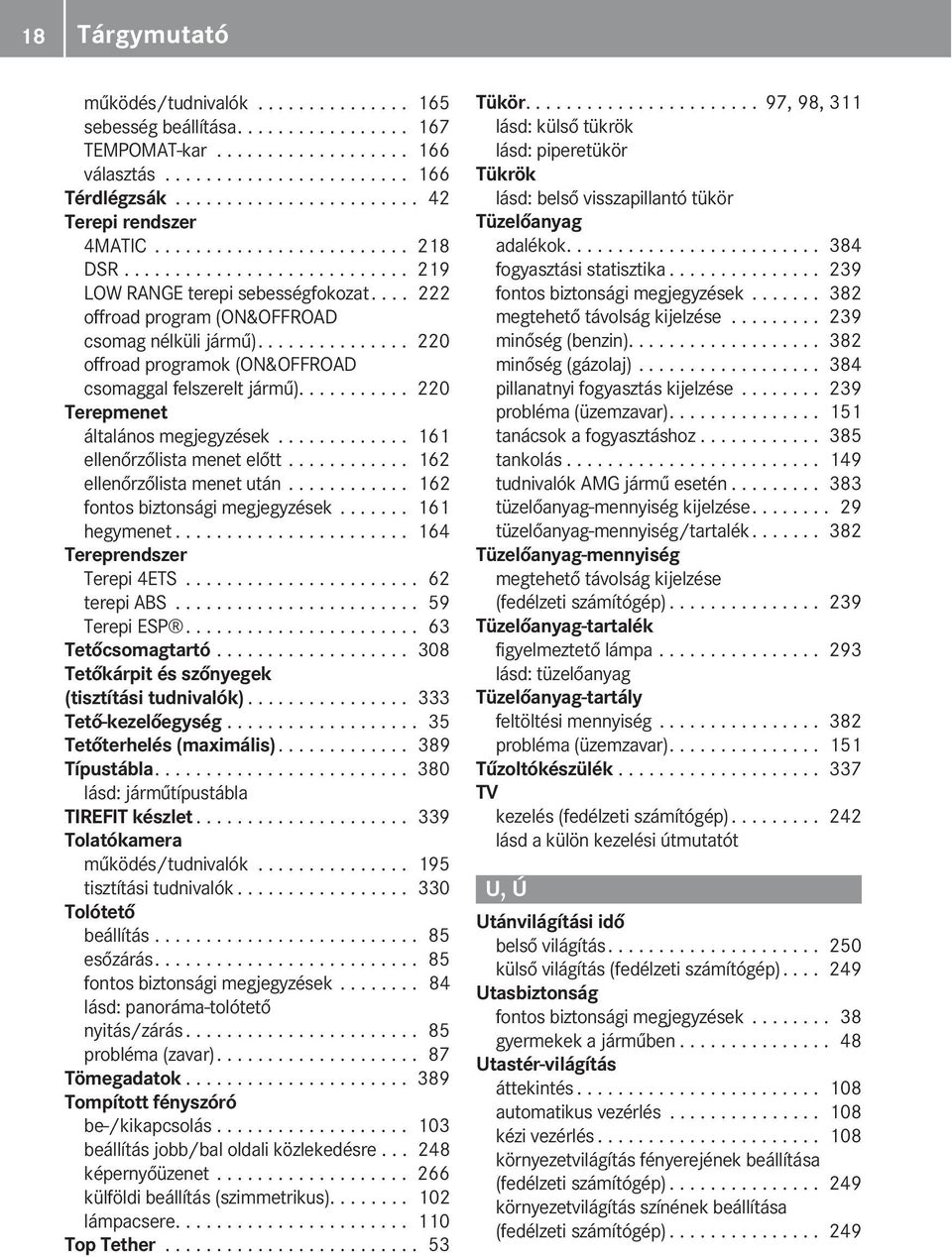 ... 222 offroad program (ON&OFFROAD csomag nélküli jármű)............... 220 offroad programok (ON&OFFROAD csomaggal felszerelt jármű)........... 220 Terepmenet általános megjegyzések.