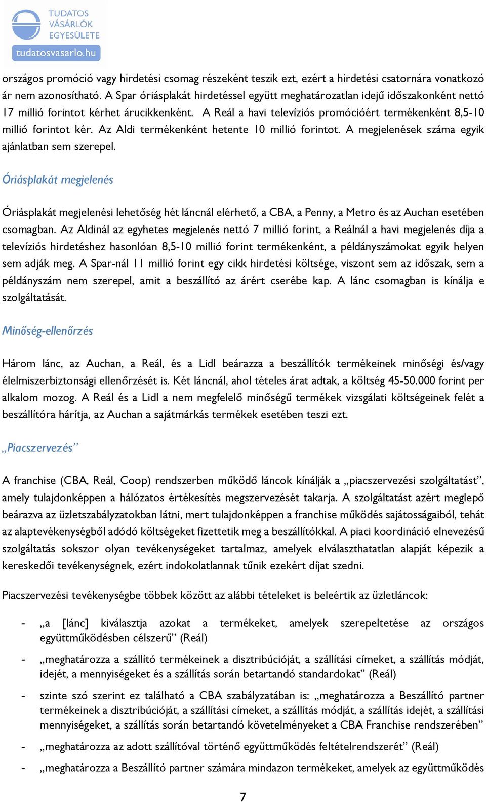 Az Aldi termékenként hetente 10 millió forintot. A megjelenések száma egyik ajánlatban sem szerepel.