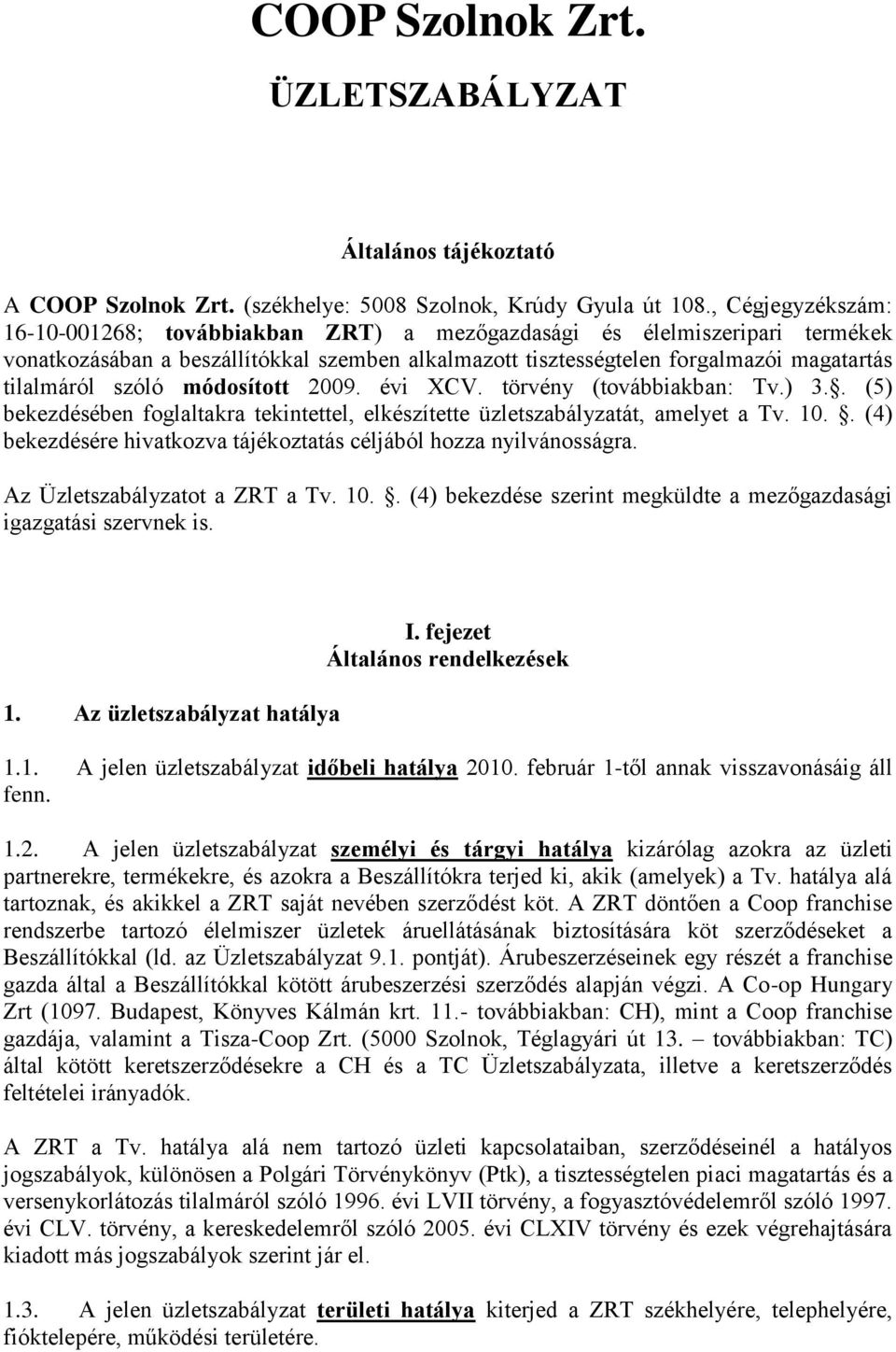 módsíttt 2009. évi XCV. törvény (tvábbiakban: Tv.) 3.. (5) bekezdésében fglaltakra tekintettel, elkészítette üzletszabályzatát, amelyet a Tv. 10.