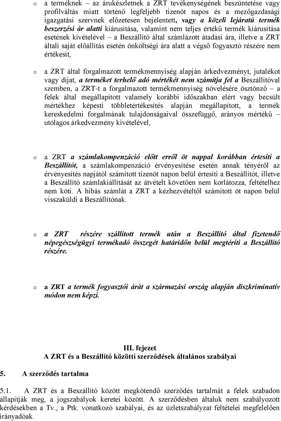 esetén önköltségi ára alatt a végső fgyasztó részére nem értékesít, a ZRT által frgalmaztt termékmennyiség alapján árkedvezményt, jutalékt vagy díjat, a terméket terhelő adó mértékét nem számítja fel