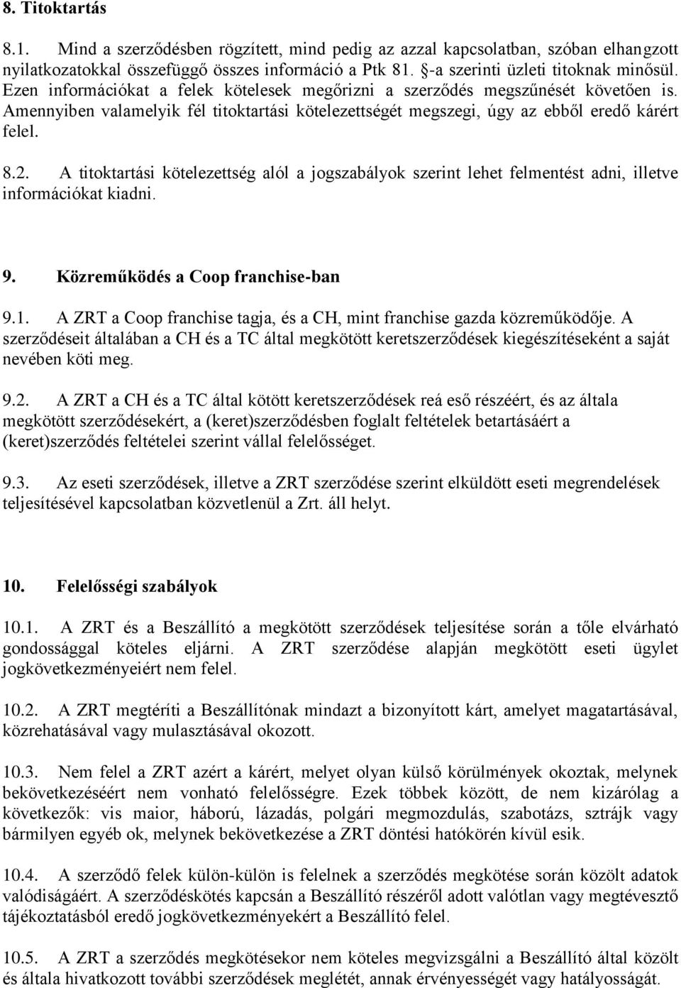 A titktartási kötelezettség alól a jgszabályk szerint lehet felmentést adni, illetve infrmációkat kiadni. 9. Közreműködés a Cp franchise-ban 9.1.