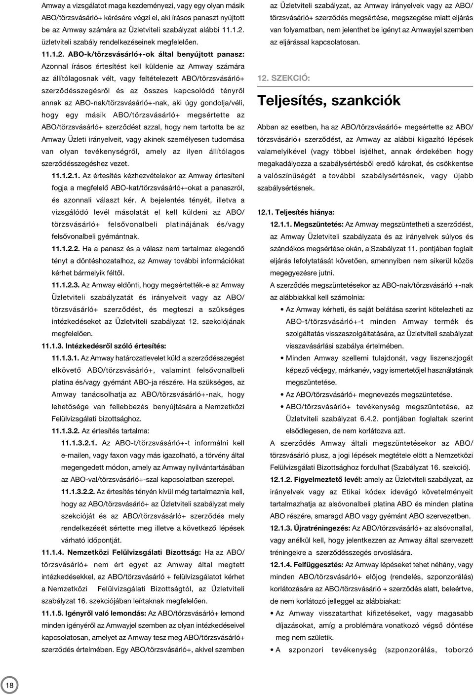 ABO-k/törzsvásárló+-ok által benyújtott panasz: Azonnal írásos értesítést kell küldenie az Amway számára az állítólagosnak vélt, vagy feltételezett ABO/törzsvásárló+ szerződésszegésről és az összes