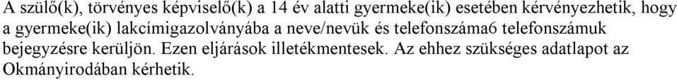 neve/nevük és telefonszáma6 telefonszámuk bejegyzésre kerüljön.