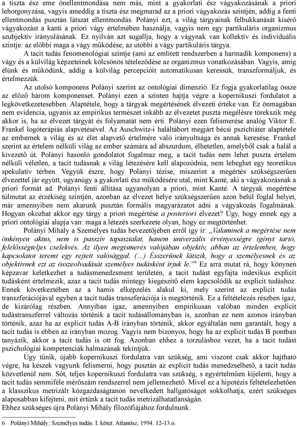 Polányi ezt, a világ tárgyainak felbukkanását kísérő vágyakozást a kanti a priori vágy értelmében használja, vagyis nem egy partikuláris organizmus szubjektív irányulásának.