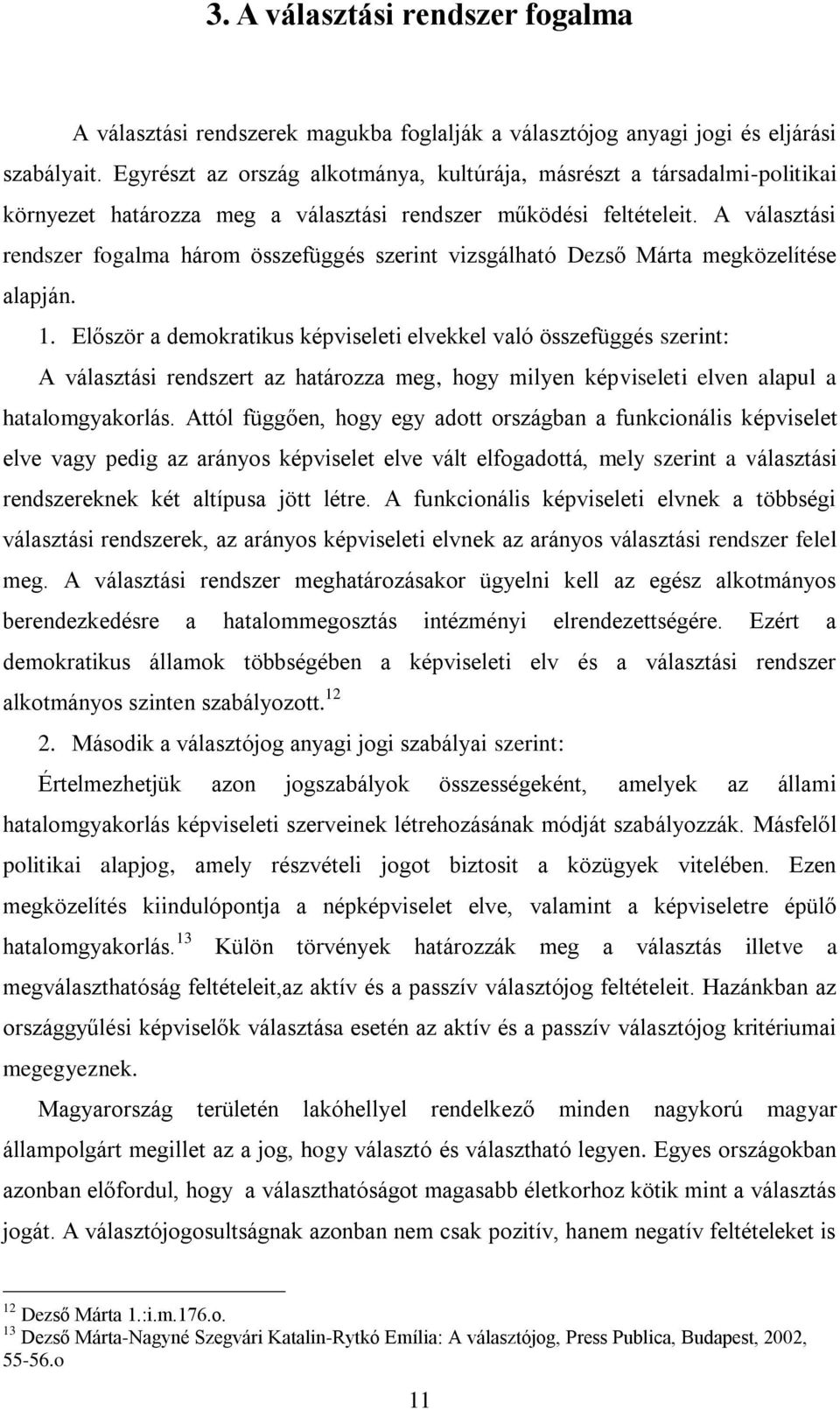 A választási rendszer fogalma három összefüggés szerint vizsgálható Dezső Márta megközelítése alapján. 1.