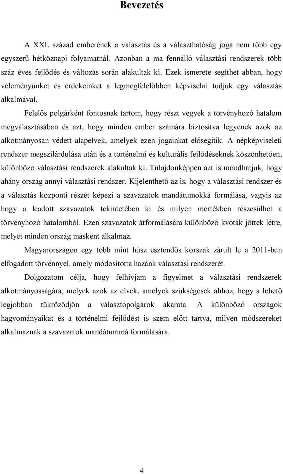 Ezek ismerete segíthet abban, hogy véleményünket és érdekeinket a legmegfelelőbben képviselni tudjuk egy választás alkalmával.