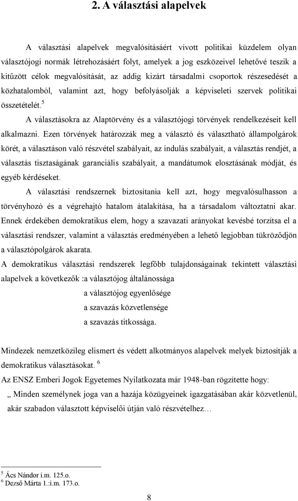 5 A választásokra az Alaptörvény és a választójogi törvények rendelkezéseit kell alkalmazni.