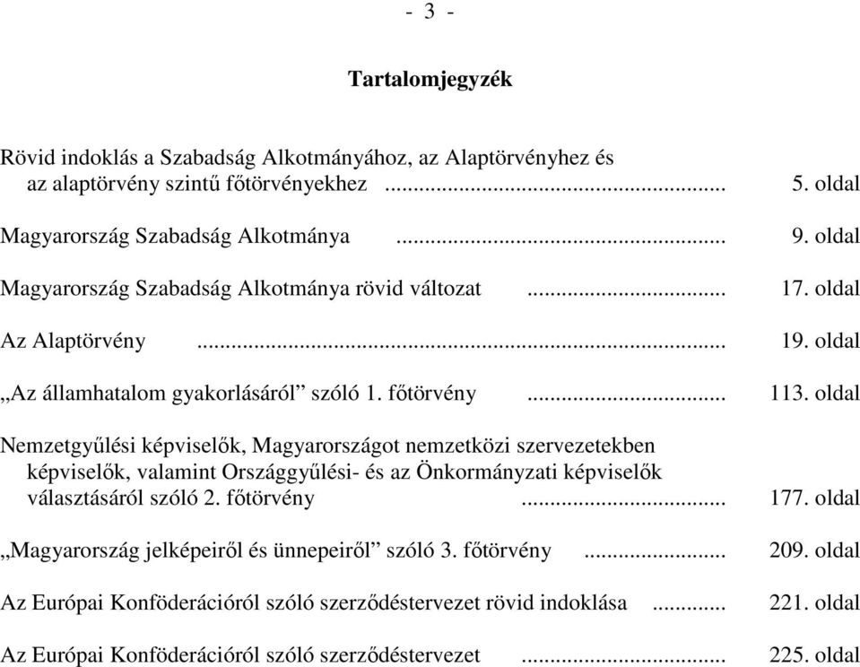 oldal Nemzetgyőlési képviselık, Magyarországot nemzetközi szervezetekben képviselık, valamint Országgyőlési- és az Önkormányzati képviselık választásáról szóló 2. fıtörvény... 177.