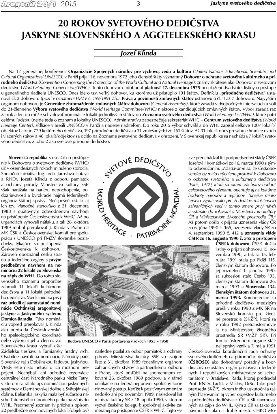 novembra 1972 jeho členské štáty významný Dohovor o ochrane svetového kultúrneho a prírodného dedičstva (Convention Concerning the Protection of the World Cultural and Natural Heritage), známy