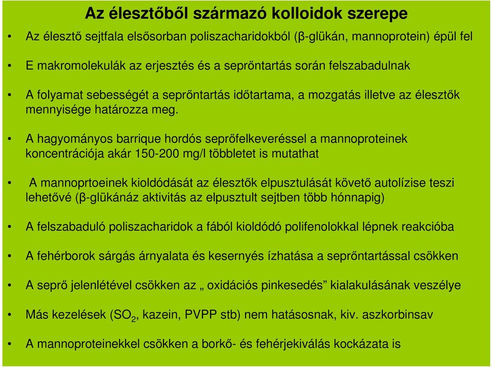 A hagyományos barrique hordós seprőfelkeveréssel a mannoproteinek koncentrációja akár 150-200 mg/l többletet is mutathat A mannoprtoeinek kioldódását az élesztők elpusztulását követő autolízise teszi