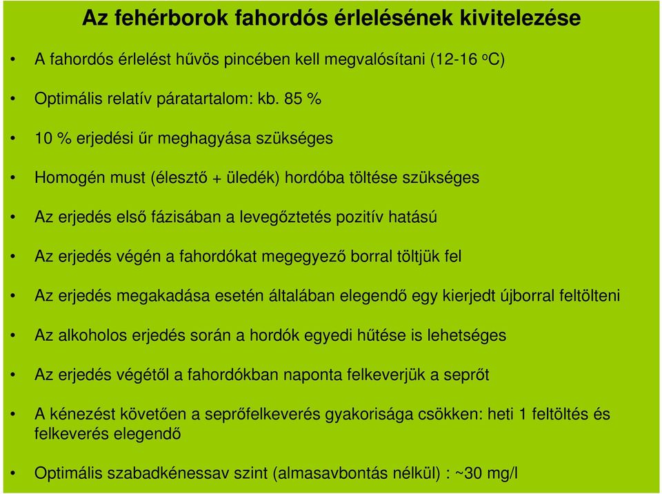 fahordókat megegyező borral töltjük fel Az erjedés megakadása esetén általában elegendő egy kierjedt újborral feltölteni Az alkoholos erjedés során a hordók egyedi hűtése is