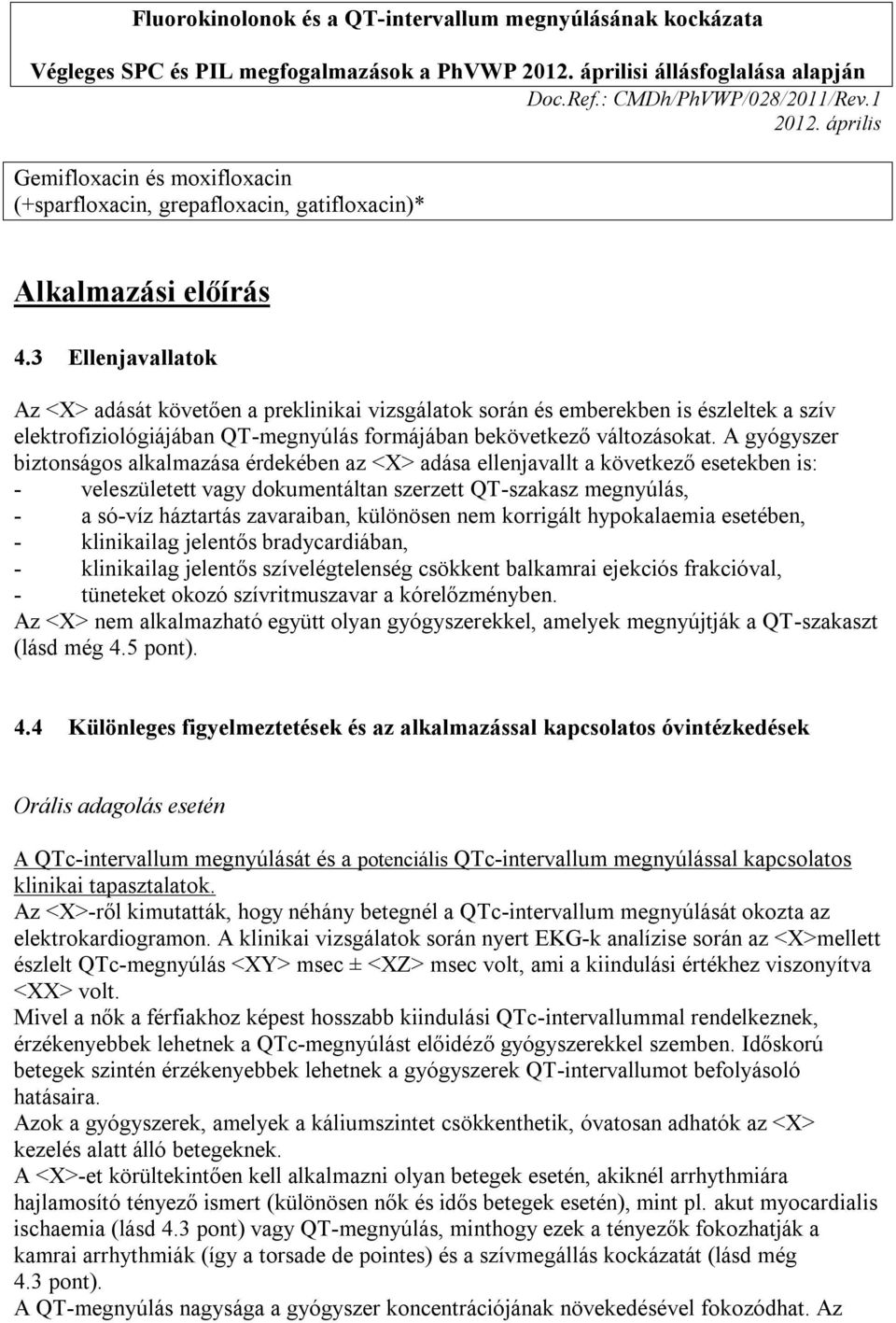 3 Ellenjavallatok Az <X> adását követően a preklinikai vizsgálatok során és emberekben is észleltek a szív elektrofiziológiájában QT-megnyúlás formájában bekövetkező változásokat.