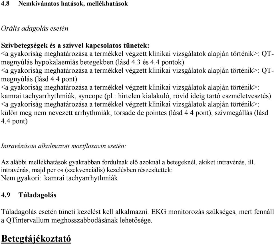 4 pont) <a gyakoriság meghatározása a termékkel végzett klinikai vizsgálatok alapján történik>: kamrai tachyarrhythmiák, syncope (pl.