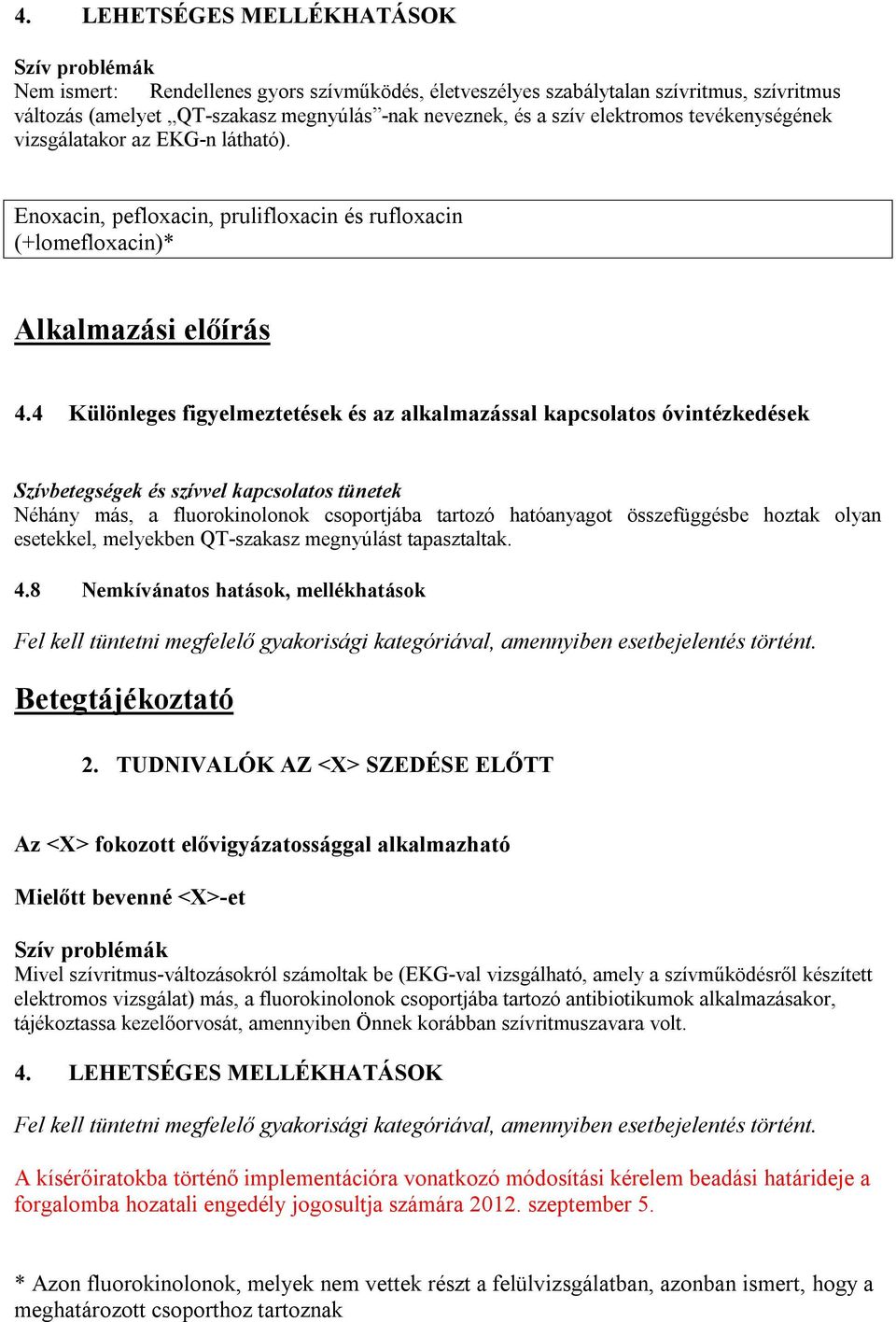 4 Különleges figyelmeztetések és az alkalmazással kapcsolatos óvintézkedések Szívbetegségek és szívvel kapcsolatos tünetek Néhány más, a fluorokinolonok csoportjába tartozó hatóanyagot összefüggésbe