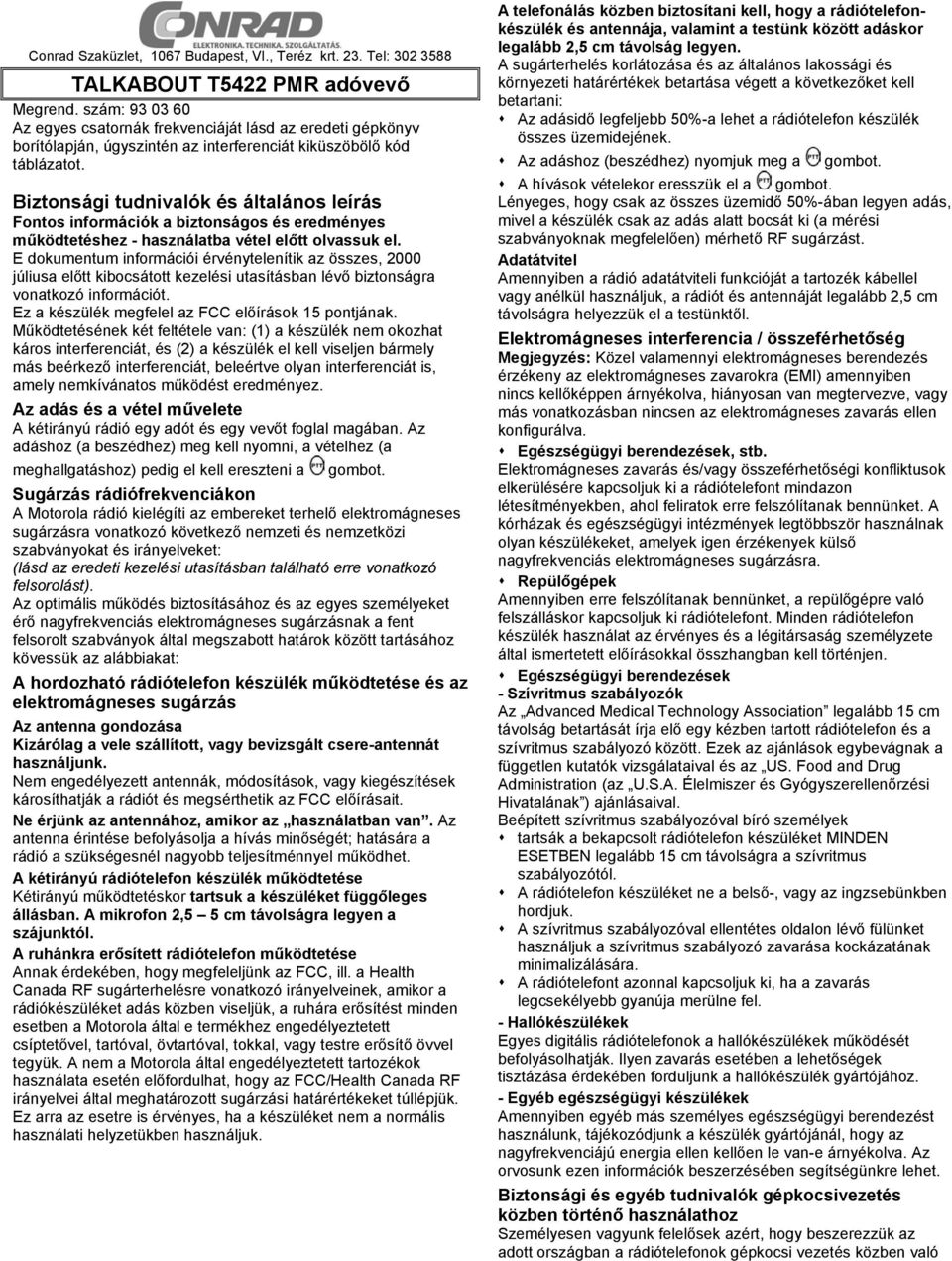 Biztonsági tudnivalók és általános leírás Fontos információk a biztonságos és eredményes működtetéshez - használatba vétel előtt olvassuk el.