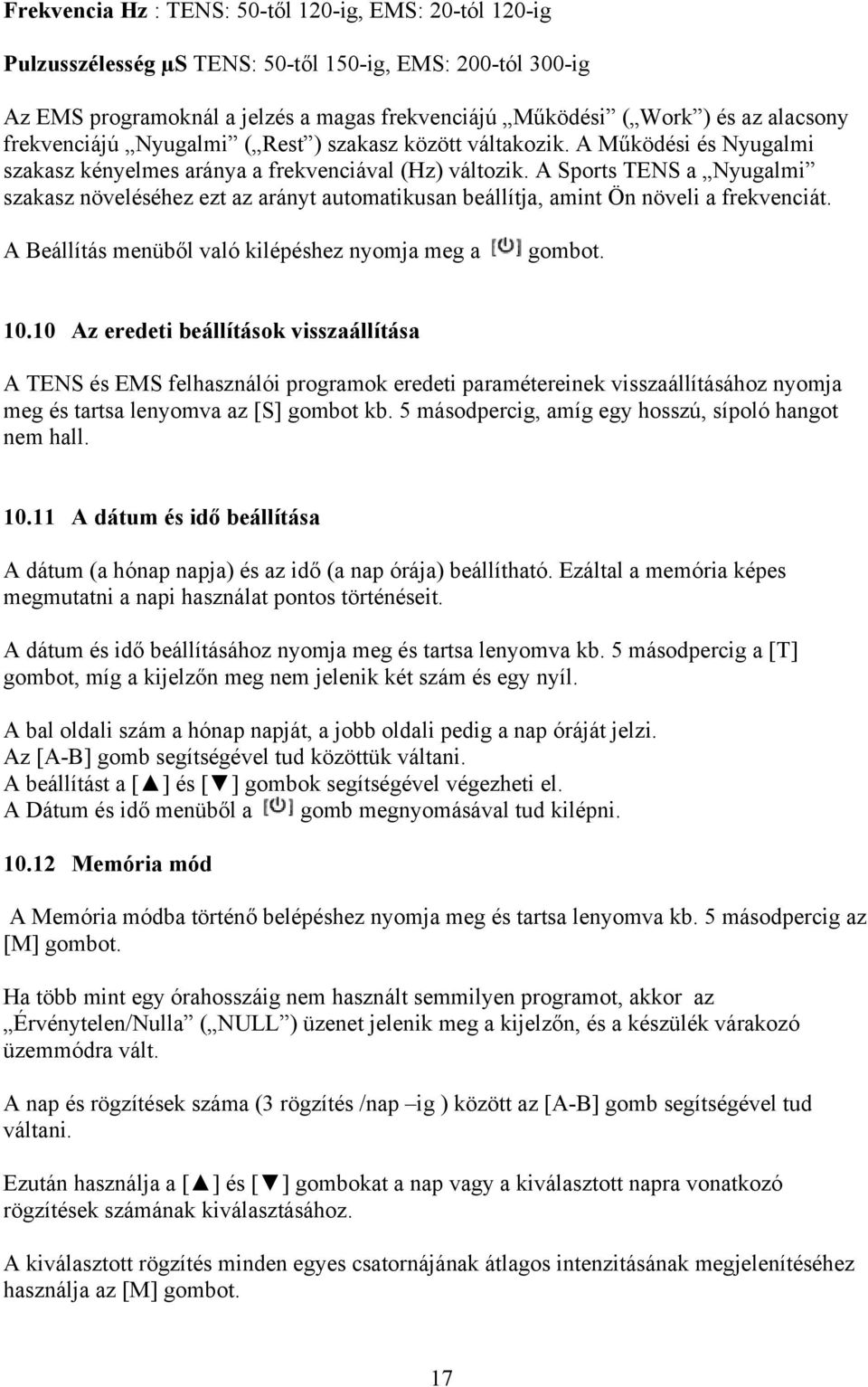 A Sports TENS a Nyugalmi szakasz növeléséhez ezt az arányt automatikusan beállítja, amint Ön növeli a frekvenciát. A Beállítás menüből való kilépéshez nyomja meg a gombot. 10.