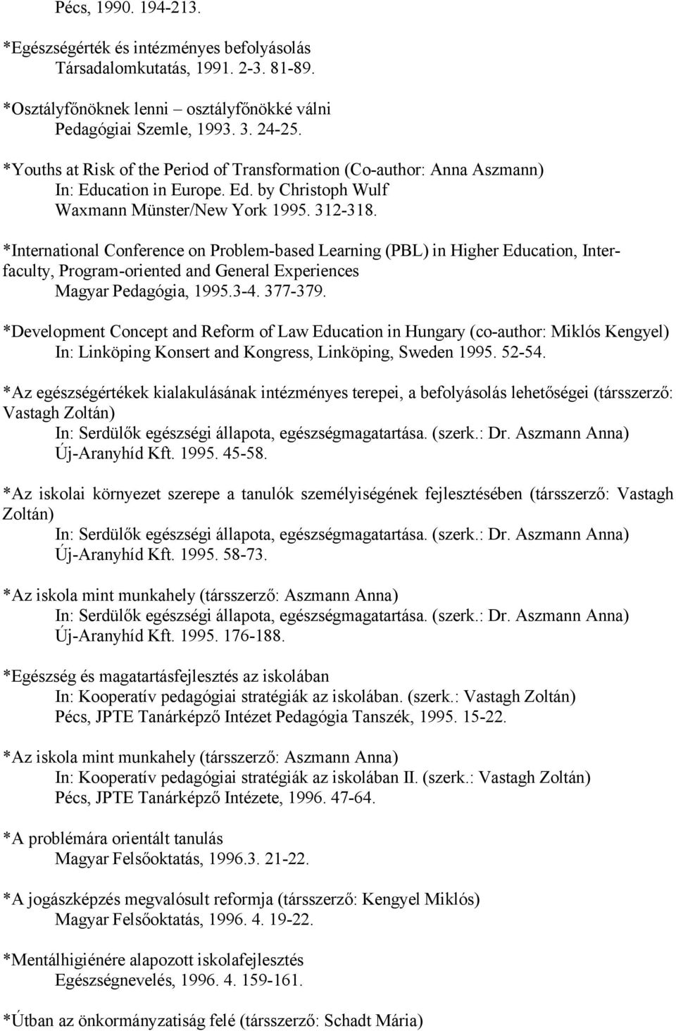 *International Conference on Problem-based Learning (PBL) in Higher Education, Interfaculty, Program-oriented and General Experiences Magyar Pedagógia, 1995.3-4. 377-379.