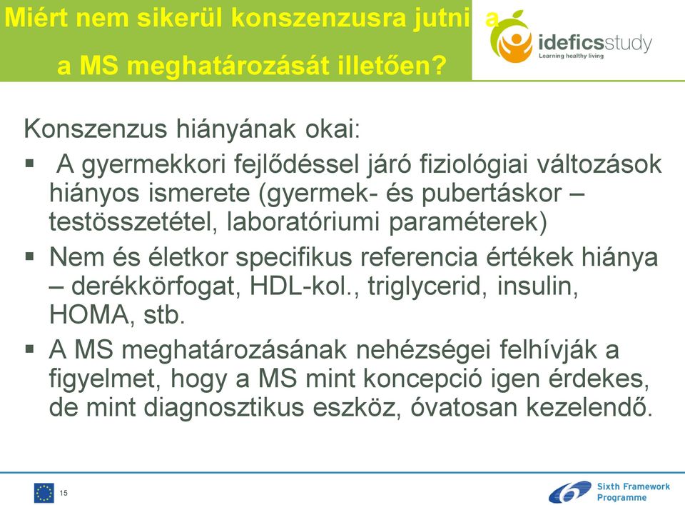 testösszetétel, laboratóriumi paraméterek) Nem és életkor specifikus referencia értékek hiánya derékkörfogat, HDL-kol.