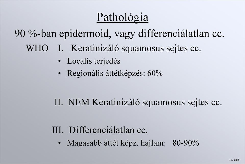 Localis terjedés Regionális áttétképzés: 60% II. NEM  III.