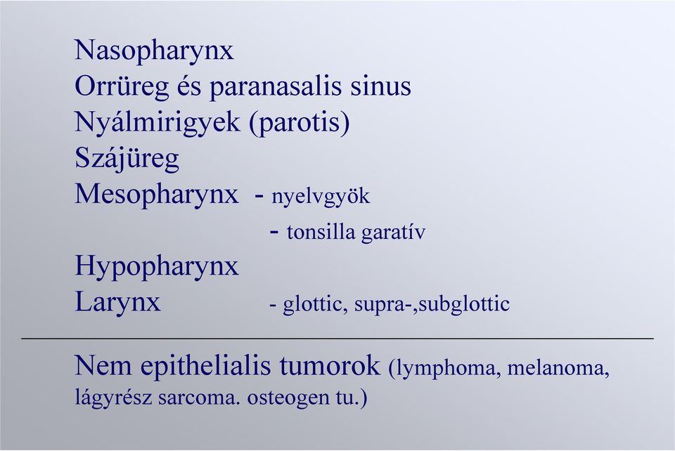 Larynx - tonsilla garatív - glottic, supra-,subglottic Nem