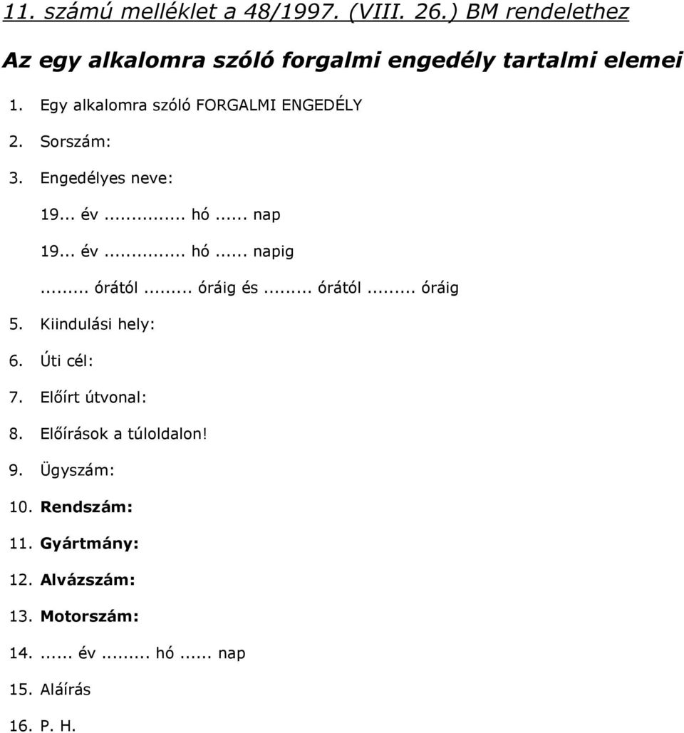 .. órától... óráig és... órától... óráig 5. Kiindulási hely: 6. Úti cél: 7. Előírt útvonal: 8.