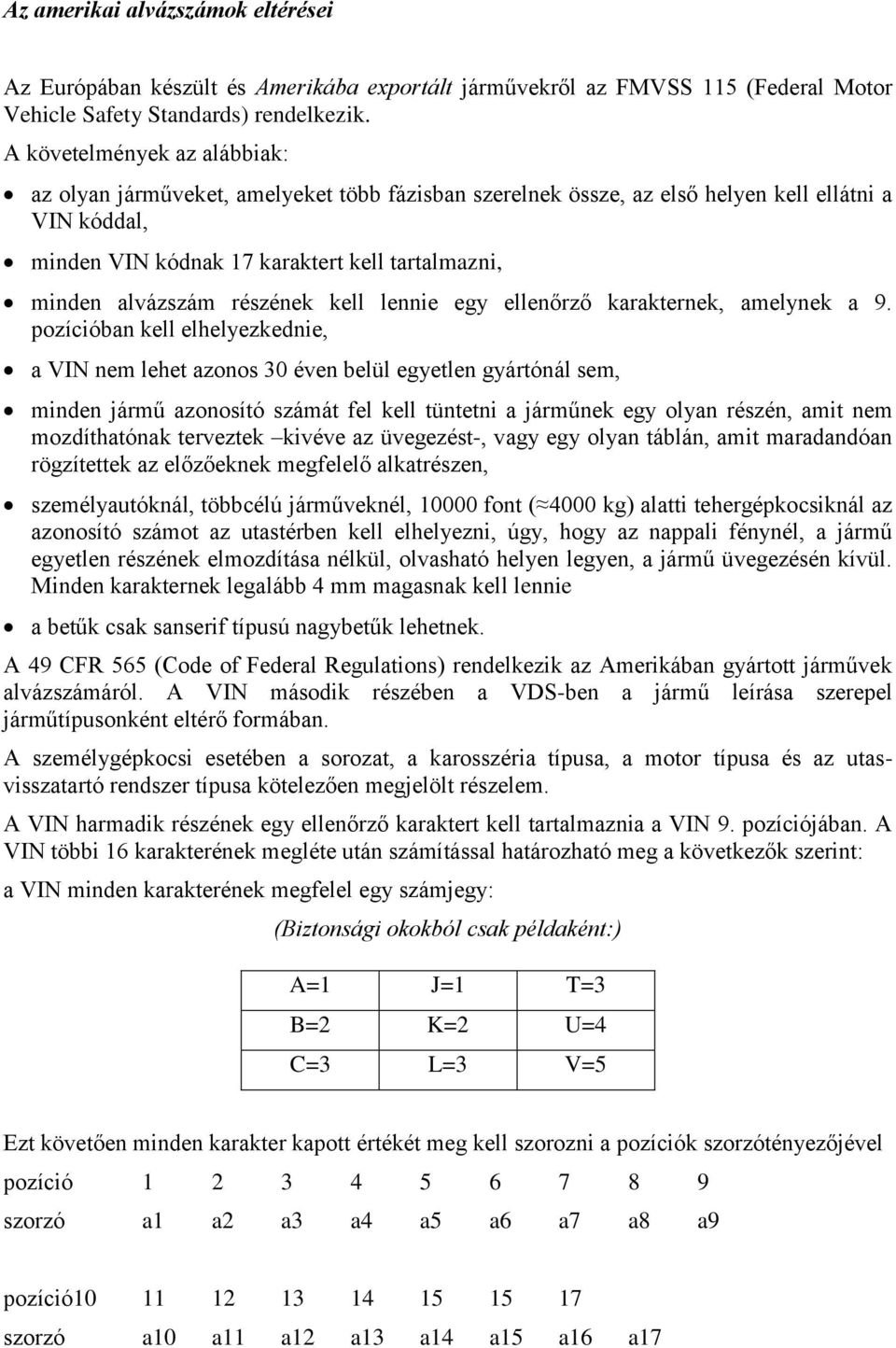 részének kell lennie egy ellenőrző karakternek, amelynek a 9.