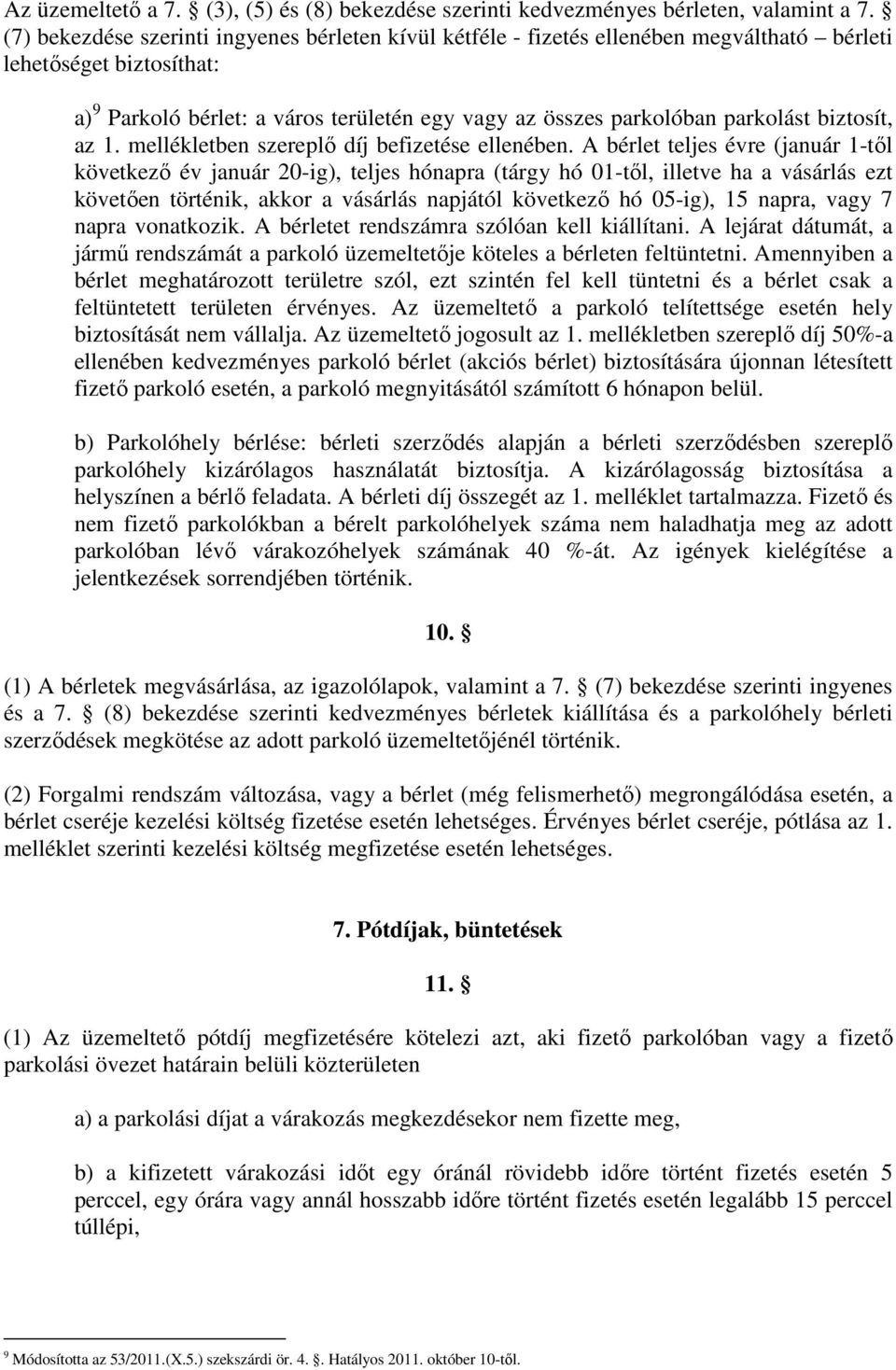 biztosít, az 1. mellékletben szereplı díj befizetése ellenében.