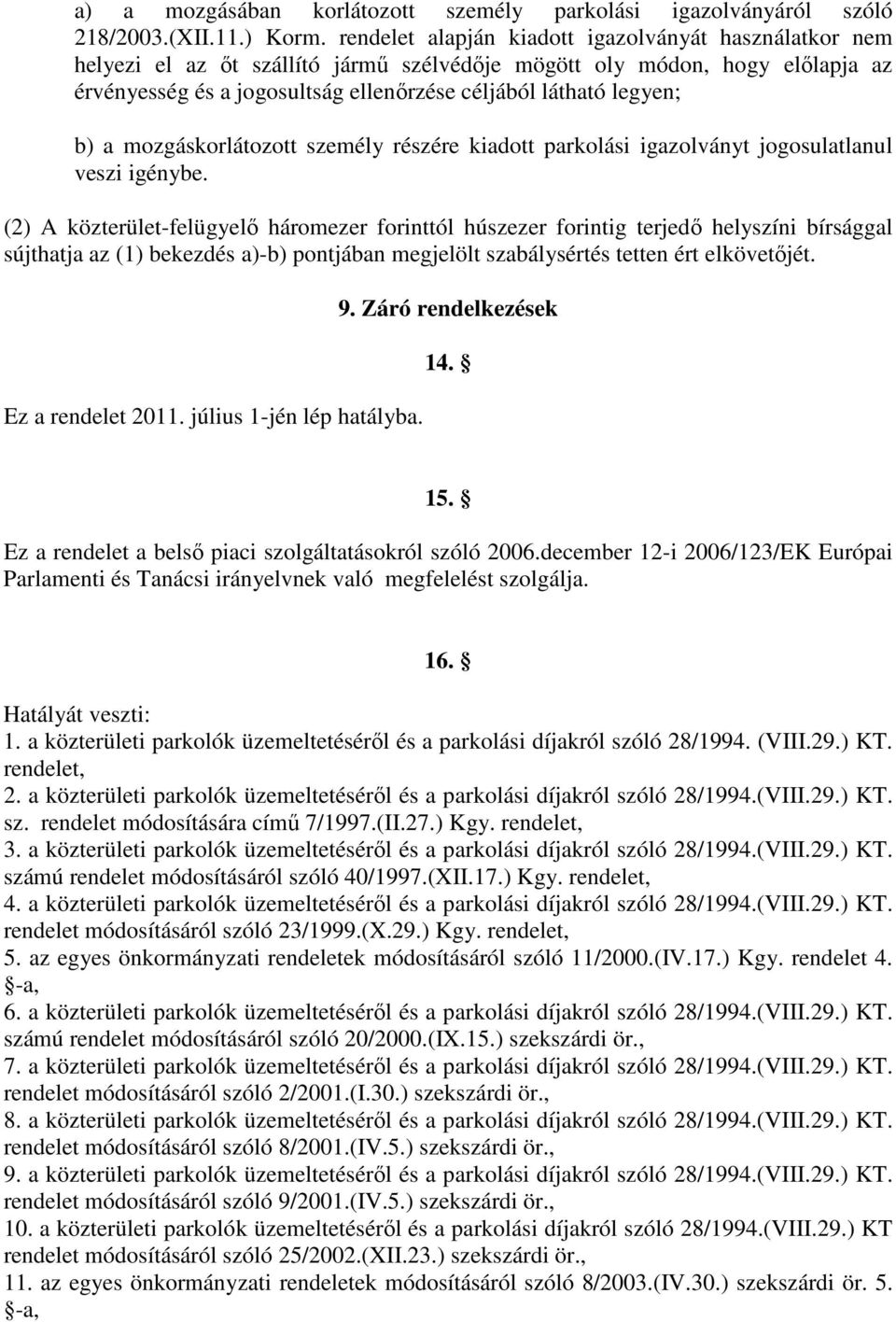 b) a mozgáskorlátozott személy részére kiadott parkolási igazolványt jogosulatlanul veszi igénybe.