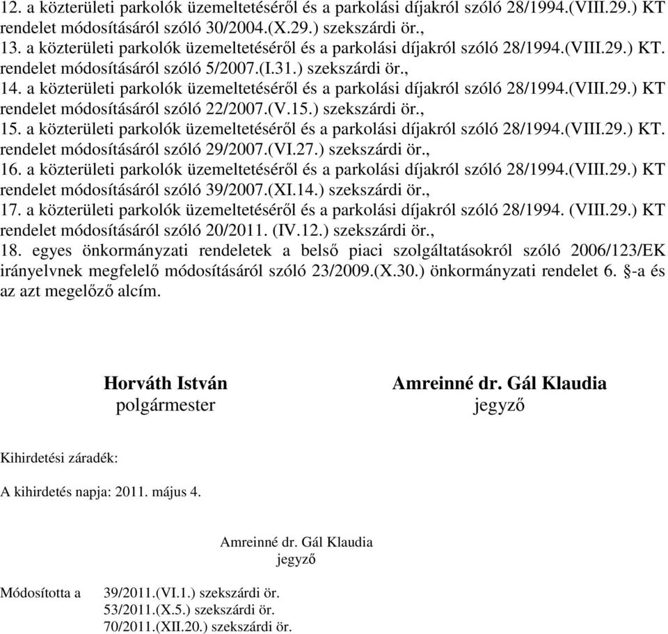 a közterületi parkolók üzemeltetésérıl és a parkolási díjakról szóló 28/1994.(VIII.29.) KT rendelet módosításáról szóló 22/2007.(V.15.) szekszárdi ör., 15.