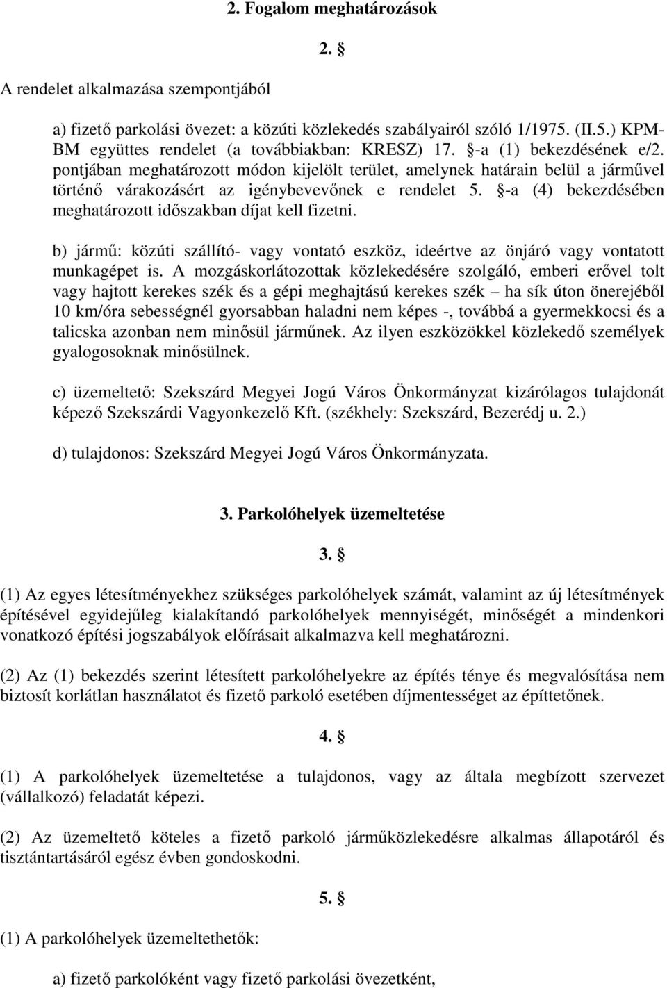 -a (4) bekezdésében meghatározott idıszakban díjat kell fizetni. b) jármő: közúti szállító- vagy vontató eszköz, ideértve az önjáró vagy vontatott munkagépet is.