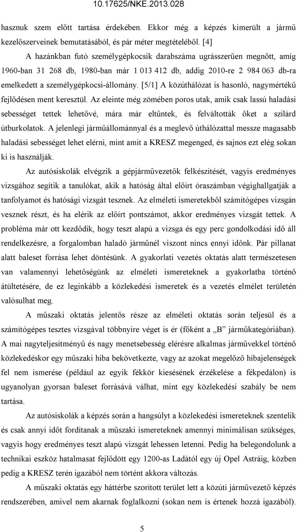 [5/1] A közúthálózat is hasonló, nagymértékű fejlődésen ment keresztül.