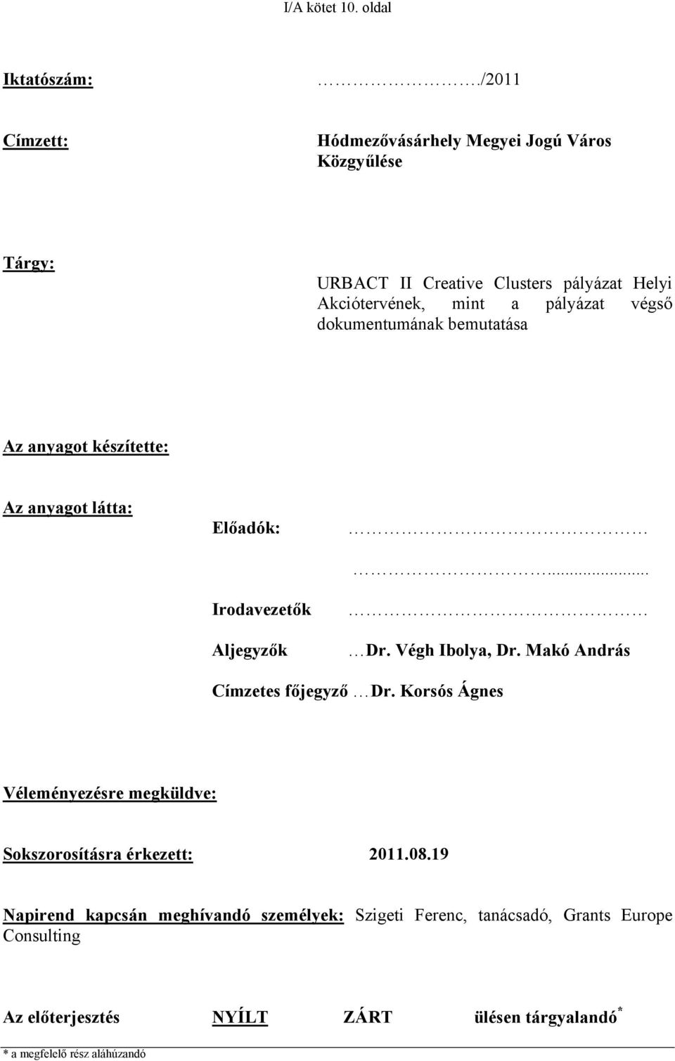 végső dokumentumának bemutatása Az anyagot készítette: Az anyagot látta: Előadók: Irodavezetők Aljegyzők... Dr. Végh Ibolya, Dr.