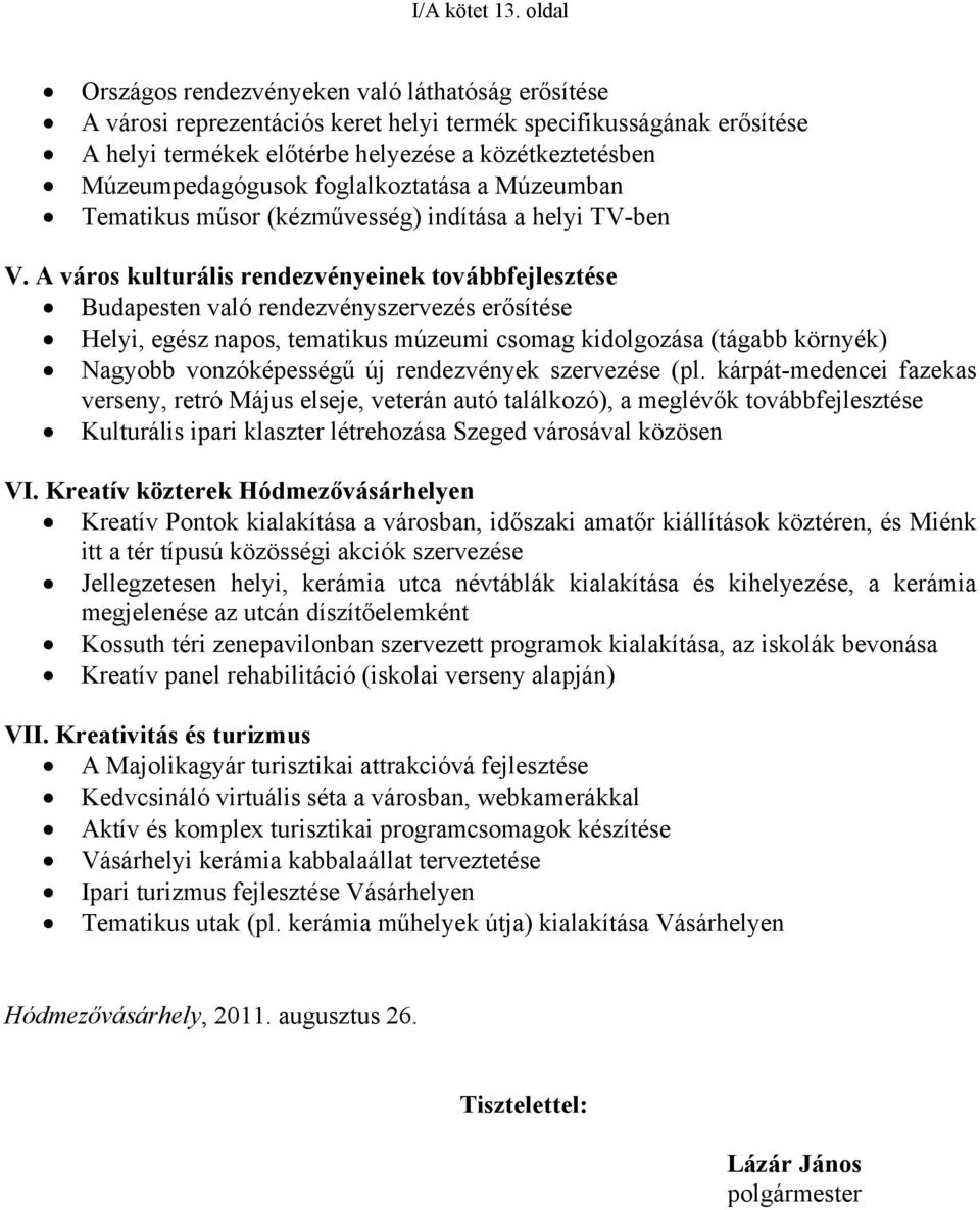 foglalkoztatása a Múzeumban Tematikus műsor (kézművesség) indítása a helyi TV-ben V.