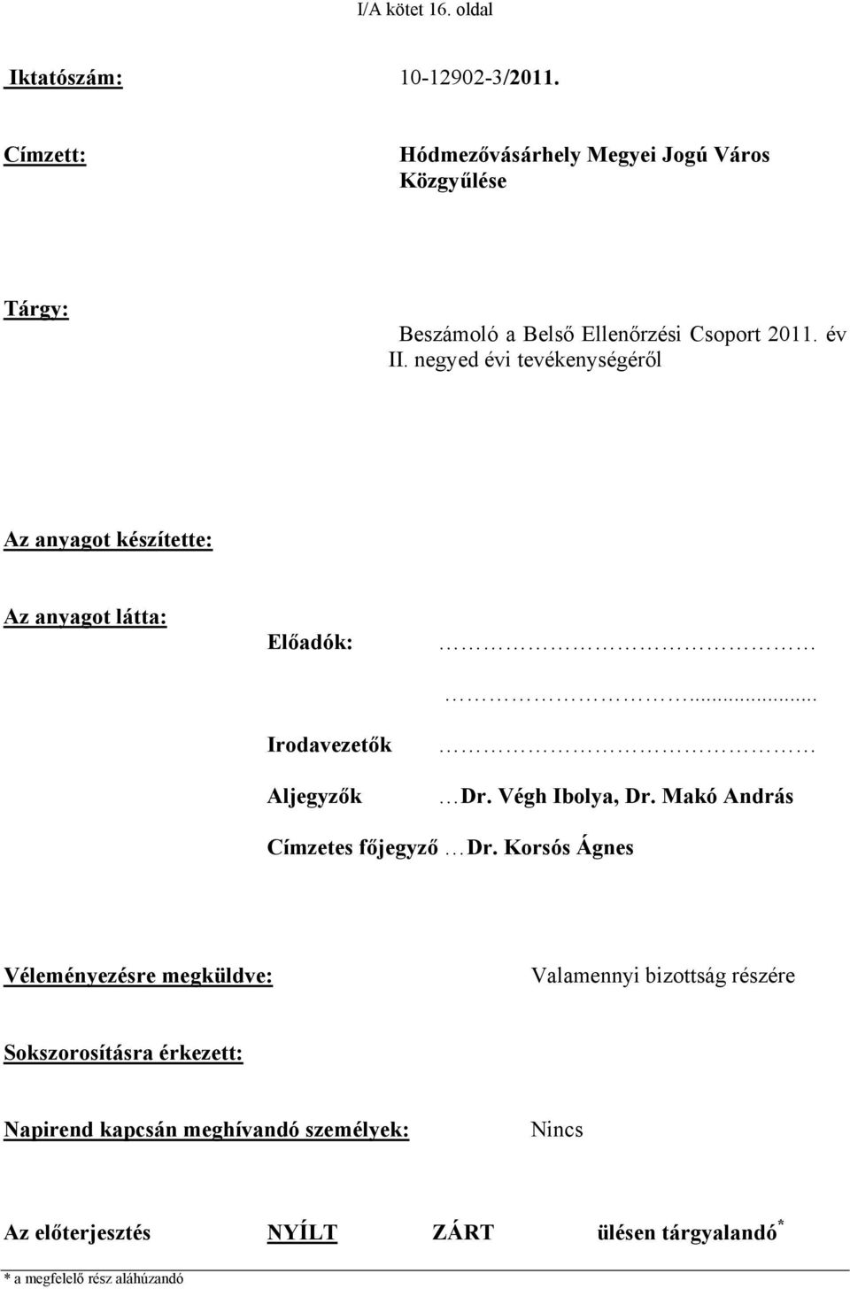 negyed évi tevékenységéről Az anyagot készítette: Az anyagot látta: Előadók: Irodavezetők Aljegyzők... Dr. Végh Ibolya, Dr.