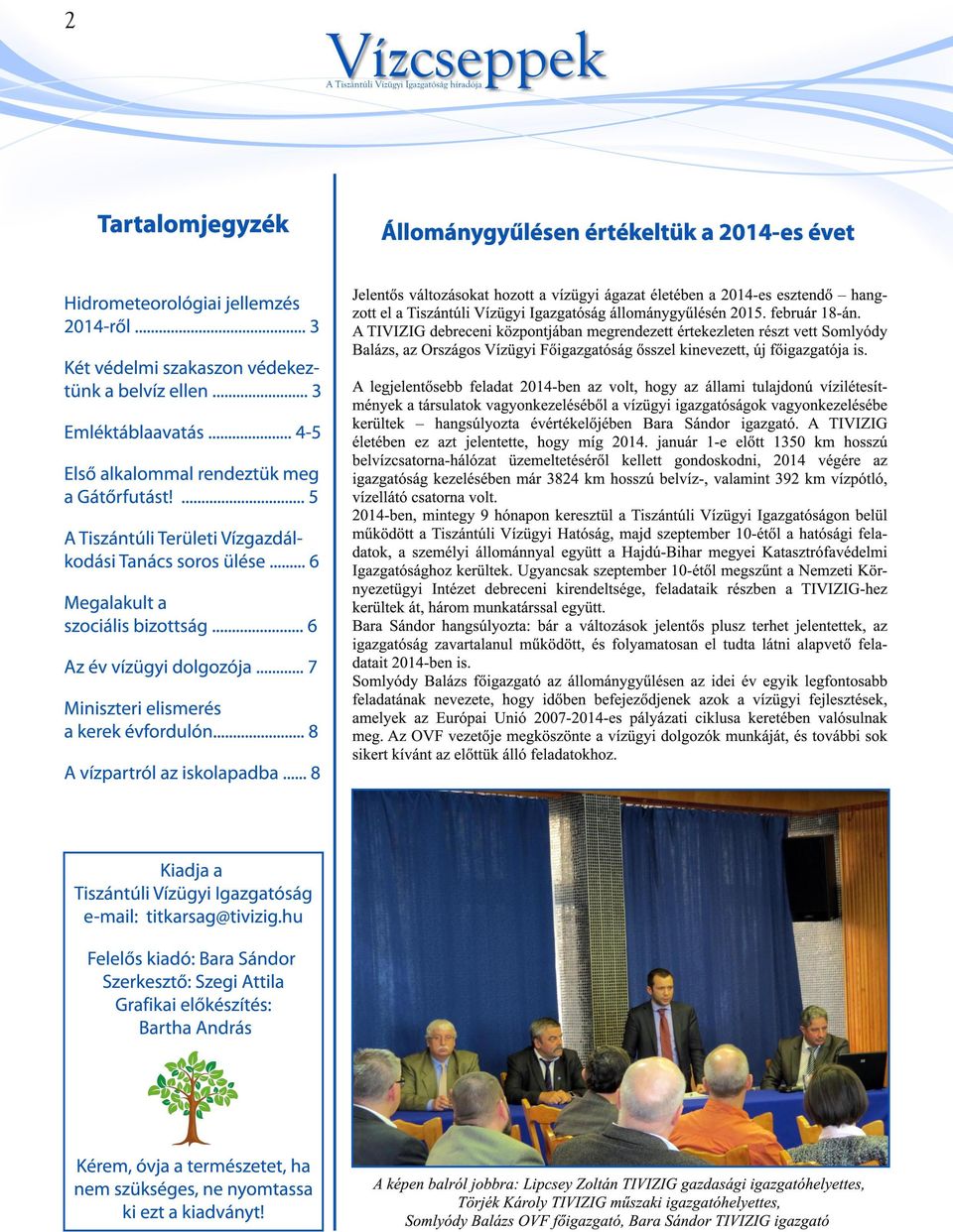 A TIVIZIG debreceni központjában megrendezett értekezleten részt vett Somlyódy Balázs, az Országos Vízügyi Főigazgatóság ősszel kinevezett, új főigazgatója is.