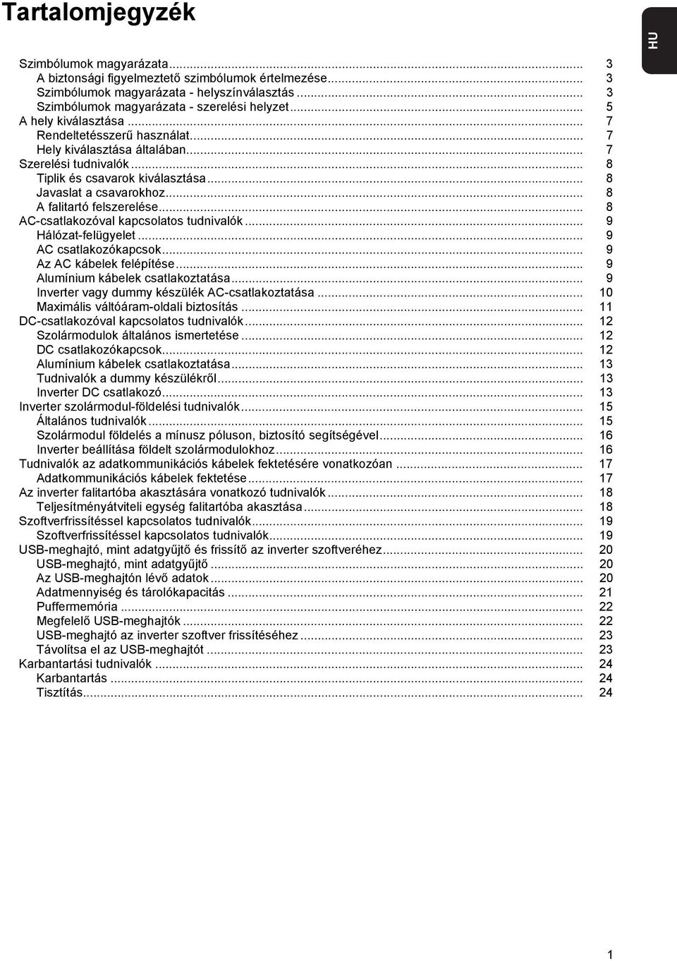 .. 8 A falitartó felszerelése... 8 AC-csatlakozóval kapcsolatos tudnivalók... 9 Hálózat-felügyelet... 9 AC csatlakozókapcsok... 9 Az AC kábelek felépítése... 9 Alumínium kábelek csatlakoztatása.