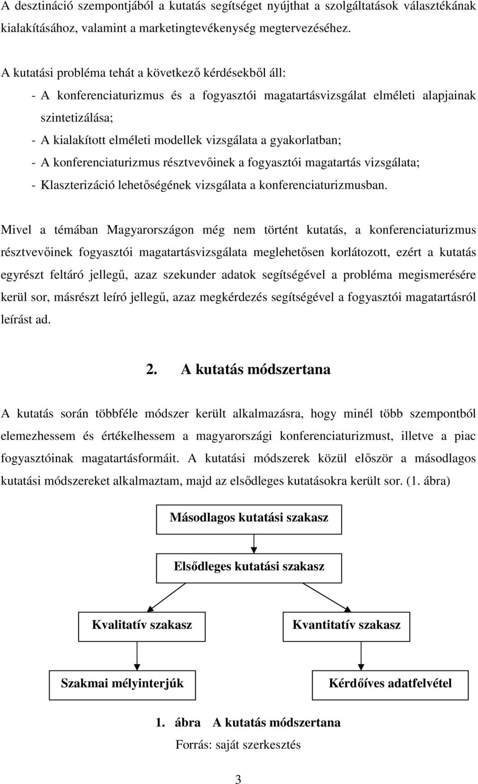 gyakorlatban; - A konferenciaturizmus résztvevőinek a fogyasztói magatartás vizsgálata; - Klaszterizáció lehetőségének vizsgálata a konferenciaturizmusban.