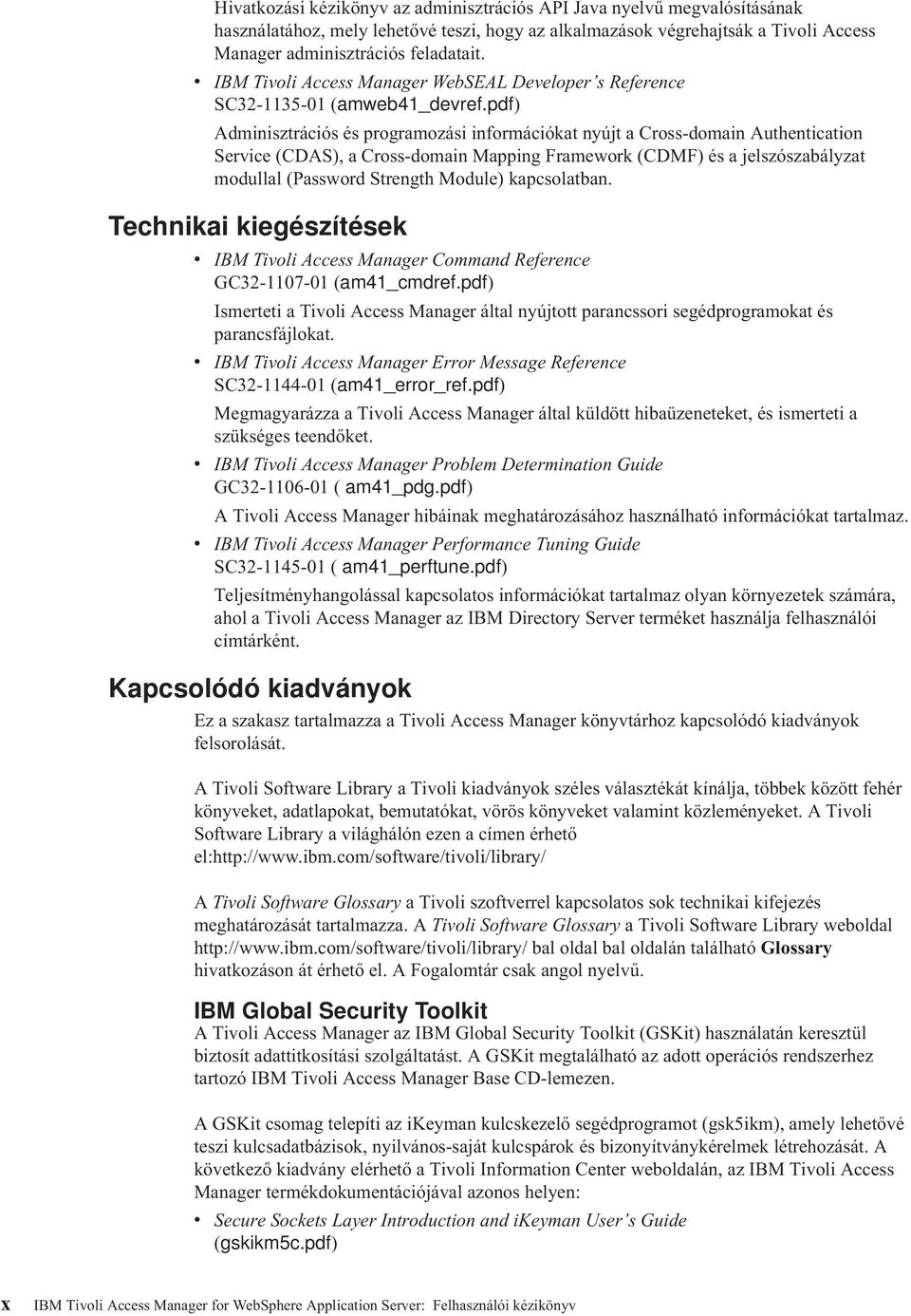 pdf) Adminisztrációs és programozási információkat nyújt a Cross-domain Authentication Service (CDAS), a Cross-domain Mapping Framework (CDMF) és a jelszószabályzat modullal (Password Strength