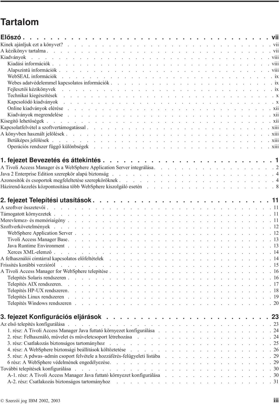 ..............................ix Webes adatvédelemmel kapcsolatos információk........................ix Fejlesztői kézikönyvek...............................ix Technikai kiegészítések.