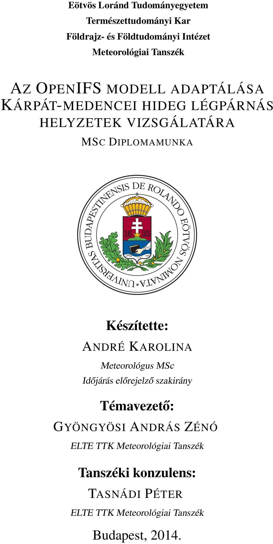 DIPLOMAMUNKA Készítette: ANDRÉ KAROLINA Meteorológus MSc Időjárás előrejelző szakirány Témavezető: